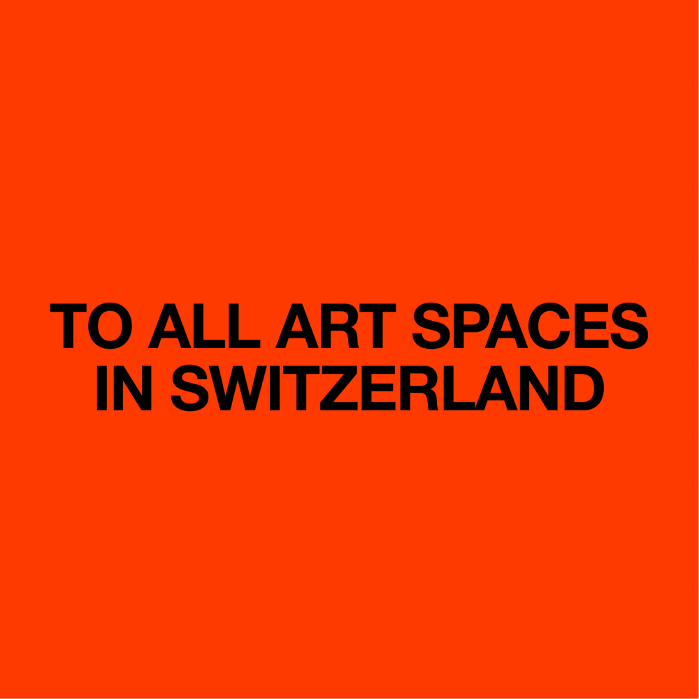 To all art spaces in Switzerland